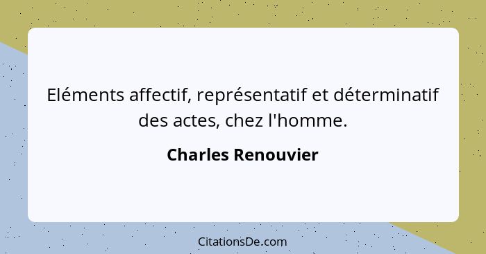 Eléments affectif, représentatif et déterminatif des actes, chez l'homme.... - Charles Renouvier