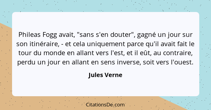 Phileas Fogg avait, "sans s'en douter", gagné un jour sur son itinéraire, - et cela uniquement parce qu'il avait fait le tour du monde e... - Jules Verne