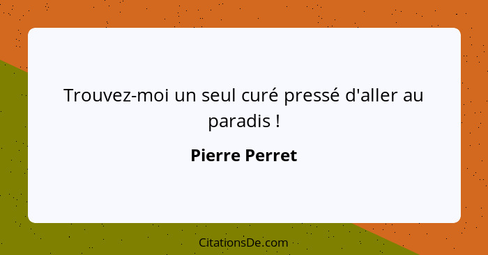 Trouvez-moi un seul curé pressé d'aller au paradis !... - Pierre Perret