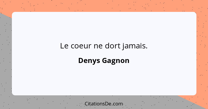 Le coeur ne dort jamais.... - Denys Gagnon