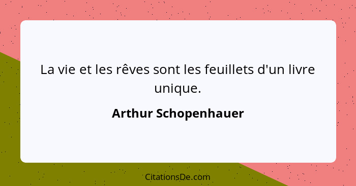 La vie et les rêves sont les feuillets d'un livre unique.... - Arthur Schopenhauer