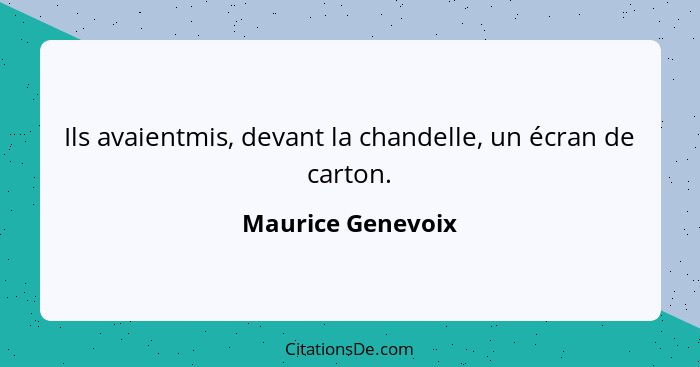 Ils avaientmis, devant la chandelle, un écran de carton.... - Maurice Genevoix