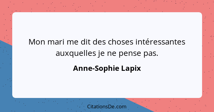 Mon mari me dit des choses intéressantes auxquelles je ne pense pas.... - Anne-Sophie Lapix