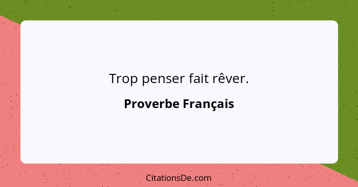 Trop penser fait rêver.... - Proverbe Français