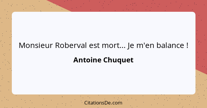 Monsieur Roberval est mort... Je m'en balance !... - Antoine Chuquet