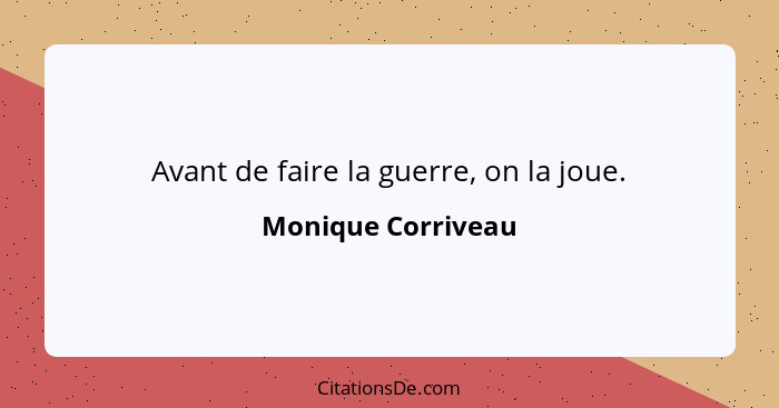 Avant de faire la guerre, on la joue.... - Monique Corriveau