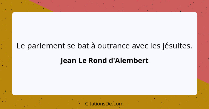 Le parlement se bat à outrance avec les jésuites.... - Jean Le Rond d'Alembert