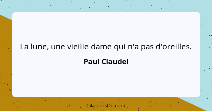 La lune, une vieille dame qui n'a pas d'oreilles.... - Paul Claudel