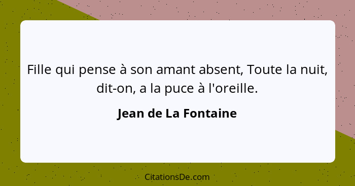 Fille qui pense à son amant absent, Toute la nuit, dit-on, a la puce à l'oreille.... - Jean de La Fontaine