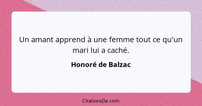 Un amant apprend à une femme tout ce qu'un mari lui a caché.... - Honoré de Balzac