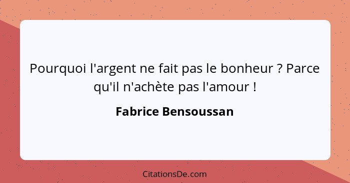 Pourquoi l'argent ne fait pas le bonheur ? Parce qu'il n'achète pas l'amour !... - Fabrice Bensoussan