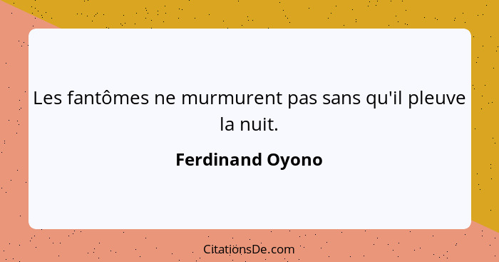 Les fantômes ne murmurent pas sans qu'il pleuve la nuit.... - Ferdinand Oyono