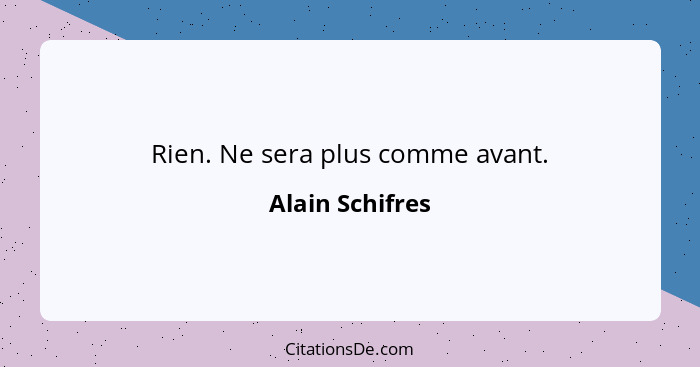 Rien. Ne sera plus comme avant.... - Alain Schifres