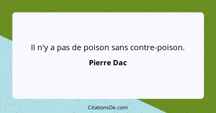 Il n'y a pas de poison sans contre-poison.... - Pierre Dac