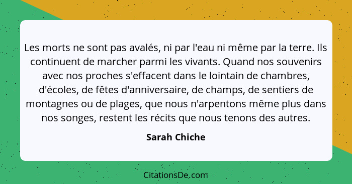 Les morts ne sont pas avalés, ni par l'eau ni même par la terre. Ils continuent de marcher parmi les vivants. Quand nos souvenirs avec... - Sarah Chiche