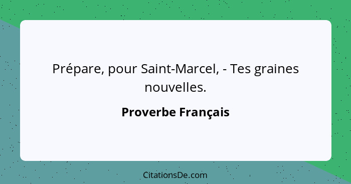 Prépare, pour Saint-Marcel, - Tes graines nouvelles.... - Proverbe Français