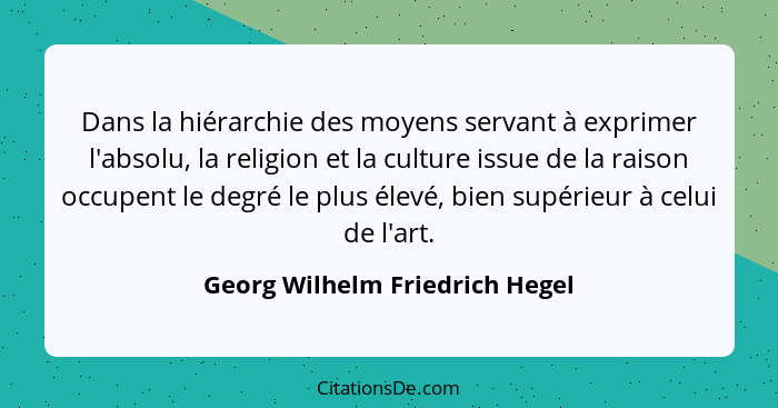 Dans la hiérarchie des moyens servant à exprimer l'absolu, la religion et la culture issue de la raison occupent le de... - Georg Wilhelm Friedrich Hegel