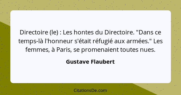 Directoire (le) : Les hontes du Directoire. "Dans ce temps-là l'honneur s'était réfugié aux armées." Les femmes, à Paris, se p... - Gustave Flaubert