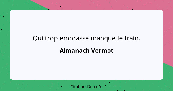 Qui trop embrasse manque le train.... - Almanach Vermot