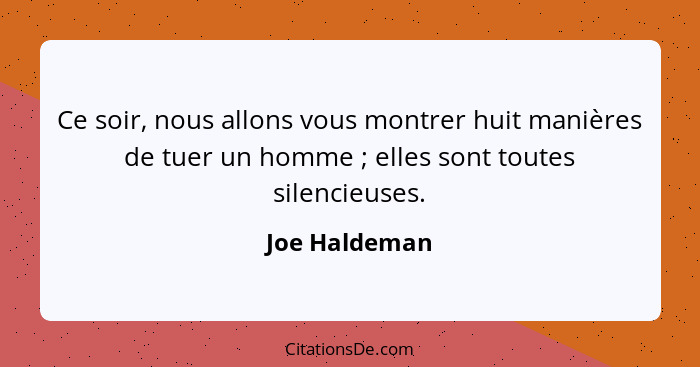 Ce soir, nous allons vous montrer huit manières de tuer un homme ; elles sont toutes silencieuses.... - Joe Haldeman