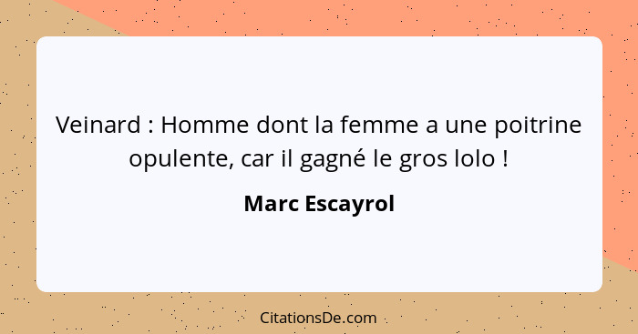 Veinard : Homme dont la femme a une poitrine opulente, car il gagné le gros lolo !... - Marc Escayrol