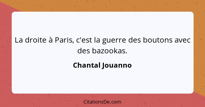 La droite à Paris, c'est la guerre des boutons avec des bazookas.... - Chantal Jouanno