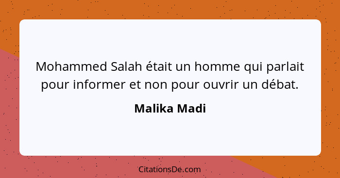 Mohammed Salah était un homme qui parlait pour informer et non pour ouvrir un débat.... - Malika Madi