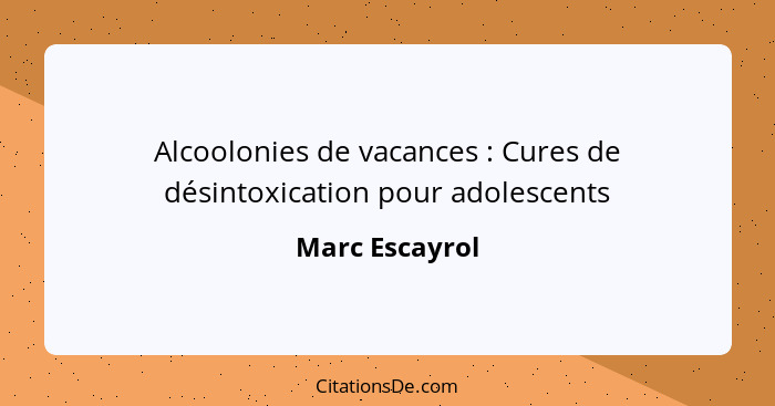Alcoolonies de vacances : Cures de désintoxication pour adolescents... - Marc Escayrol