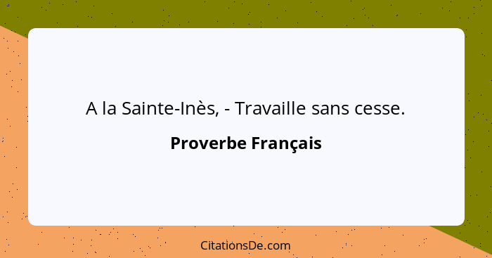 A la Sainte-Inès, - Travaille sans cesse.... - Proverbe Français