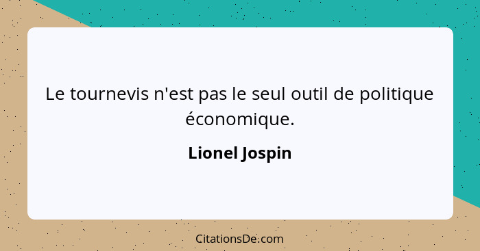 Le tournevis n'est pas le seul outil de politique économique.... - Lionel Jospin