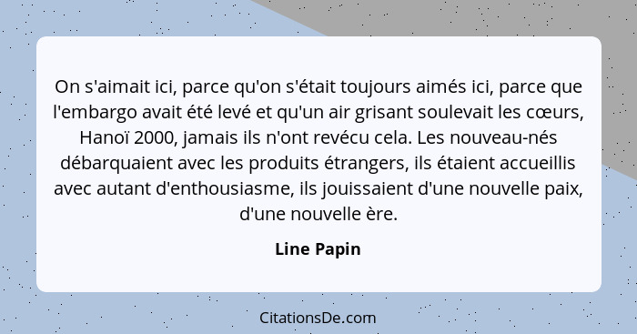 On s'aimait ici, parce qu'on s'était toujours aimés ici, parce que l'embargo avait été levé et qu'un air grisant soulevait les cœurs, Han... - Line Papin