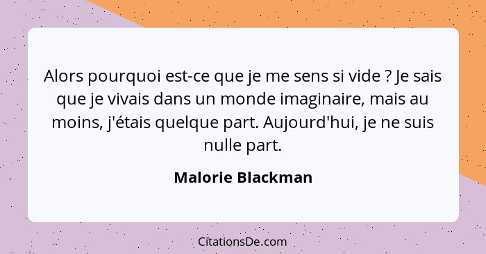 Alors pourquoi est-ce que je me sens si vide ? Je sais que je vivais dans un monde imaginaire, mais au moins, j'étais quelque... - Malorie Blackman