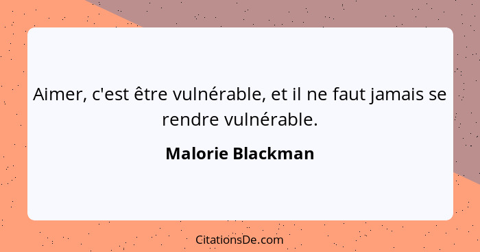 Aimer, c'est être vulnérable, et il ne faut jamais se rendre vulnérable.... - Malorie Blackman