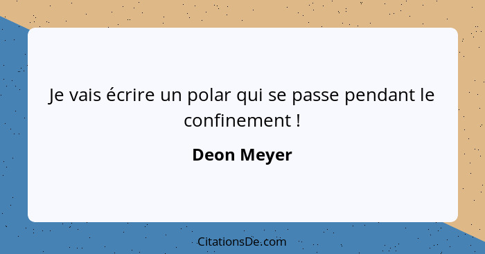 Je vais écrire un polar qui se passe pendant le confinement !... - Deon Meyer