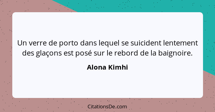 Un verre de porto dans lequel se suicident lentement des glaçons est posé sur le rebord de la baignoire.... - Alona Kimhi