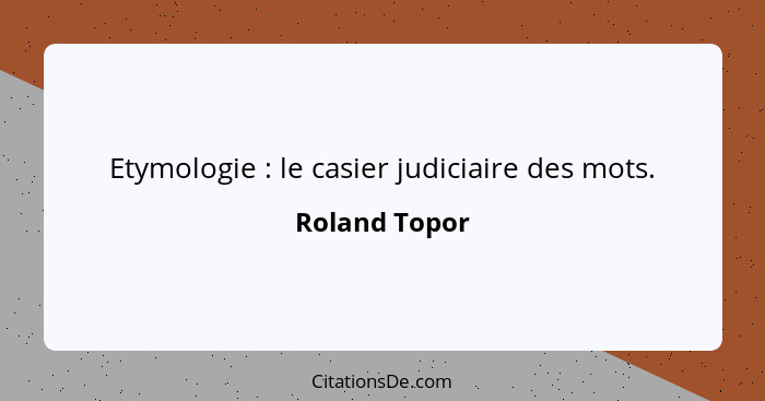Etymologie : le casier judiciaire des mots.... - Roland Topor