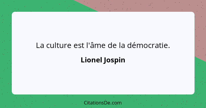 La culture est l'âme de la démocratie.... - Lionel Jospin