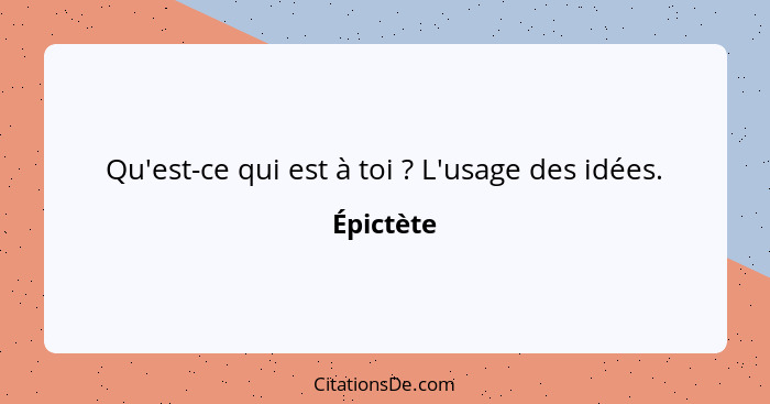 Qu'est-ce qui est à toi ? L'usage des idées.... - Épictète