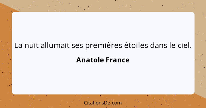 La nuit allumait ses premières étoiles dans le ciel.... - Anatole France