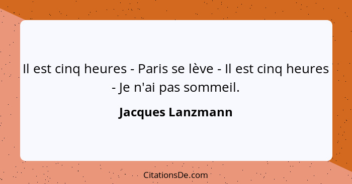 Il est cinq heures - Paris se lève - Il est cinq heures - Je n'ai pas sommeil.... - Jacques Lanzmann