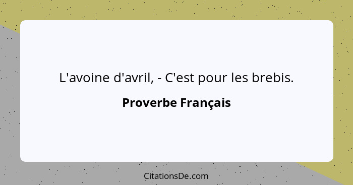 L'avoine d'avril, - C'est pour les brebis.... - Proverbe Français