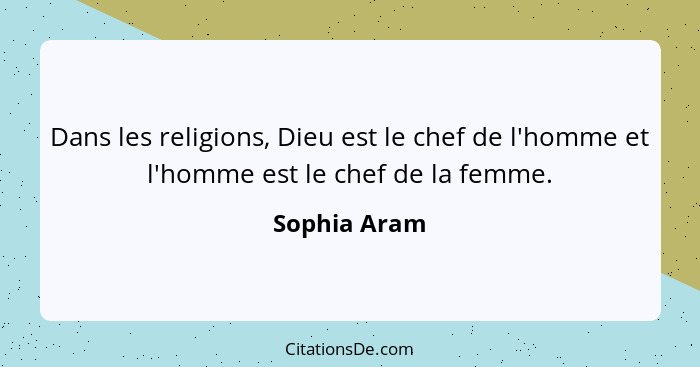 Dans les religions, Dieu est le chef de l'homme et l'homme est le chef de la femme.... - Sophia Aram
