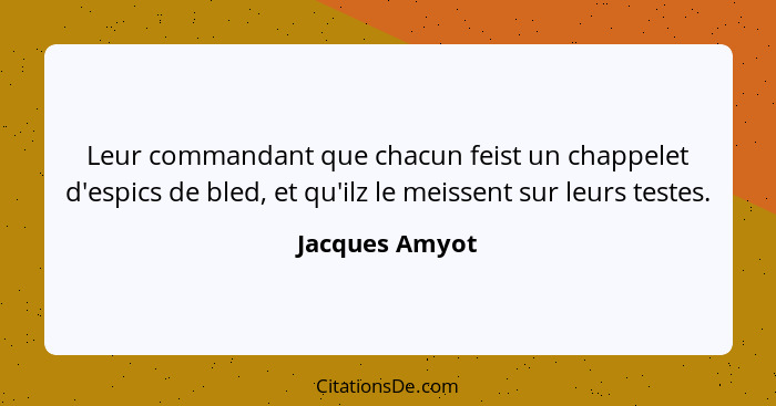 Leur commandant que chacun feist un chappelet d'espics de bled, et qu'ilz le meissent sur leurs testes.... - Jacques Amyot