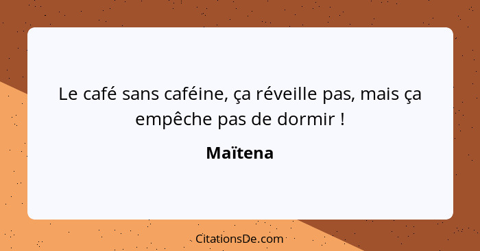 Le café sans caféine, ça réveille pas, mais ça empêche pas de dormir !... - Maïtena