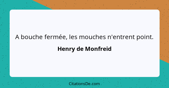 A bouche fermée, les mouches n'entrent point.... - Henry de Monfreid