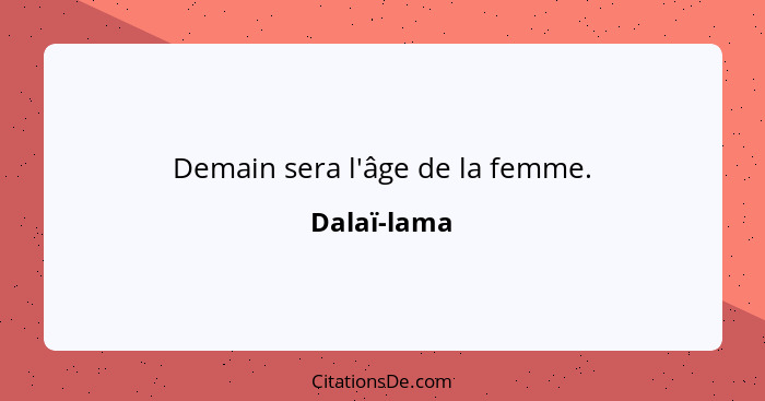 Demain sera l'âge de la femme.... - Dalaï-lama