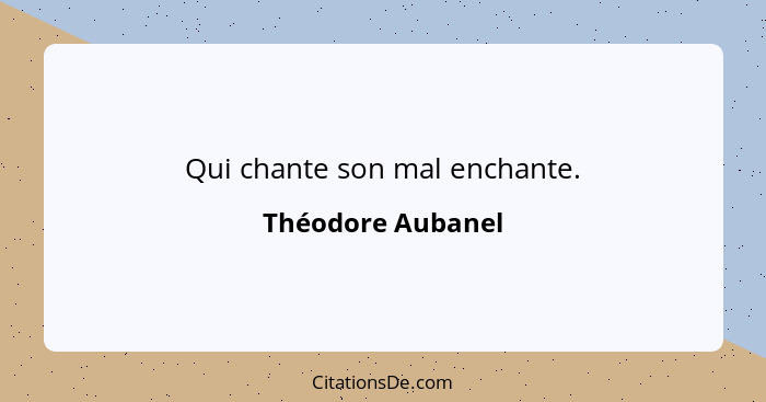 Qui chante son mal enchante.... - Théodore Aubanel
