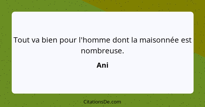 Tout va bien pour l'homme dont la maisonnée est nombreuse.... - Ani