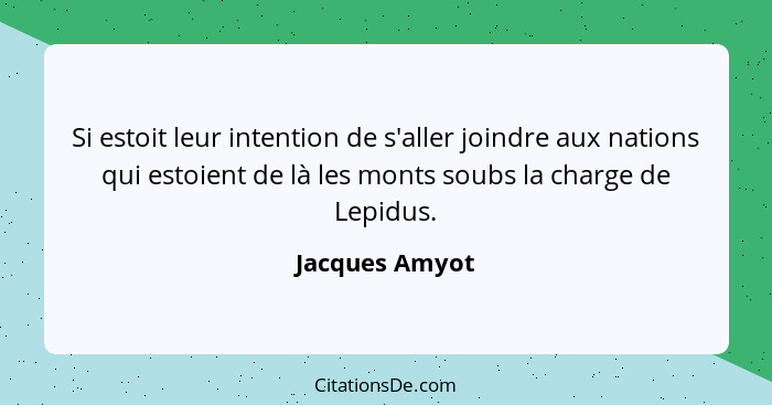 Si estoit leur intention de s'aller joindre aux nations qui estoient de là les monts soubs la charge de Lepidus.... - Jacques Amyot