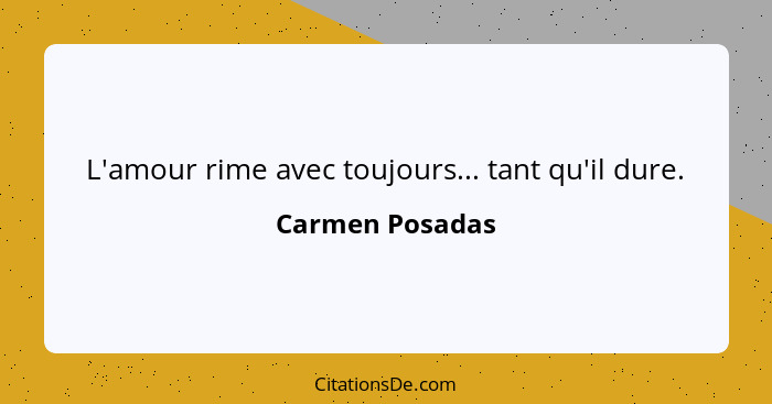 L'amour rime avec toujours... tant qu'il dure.... - Carmen Posadas